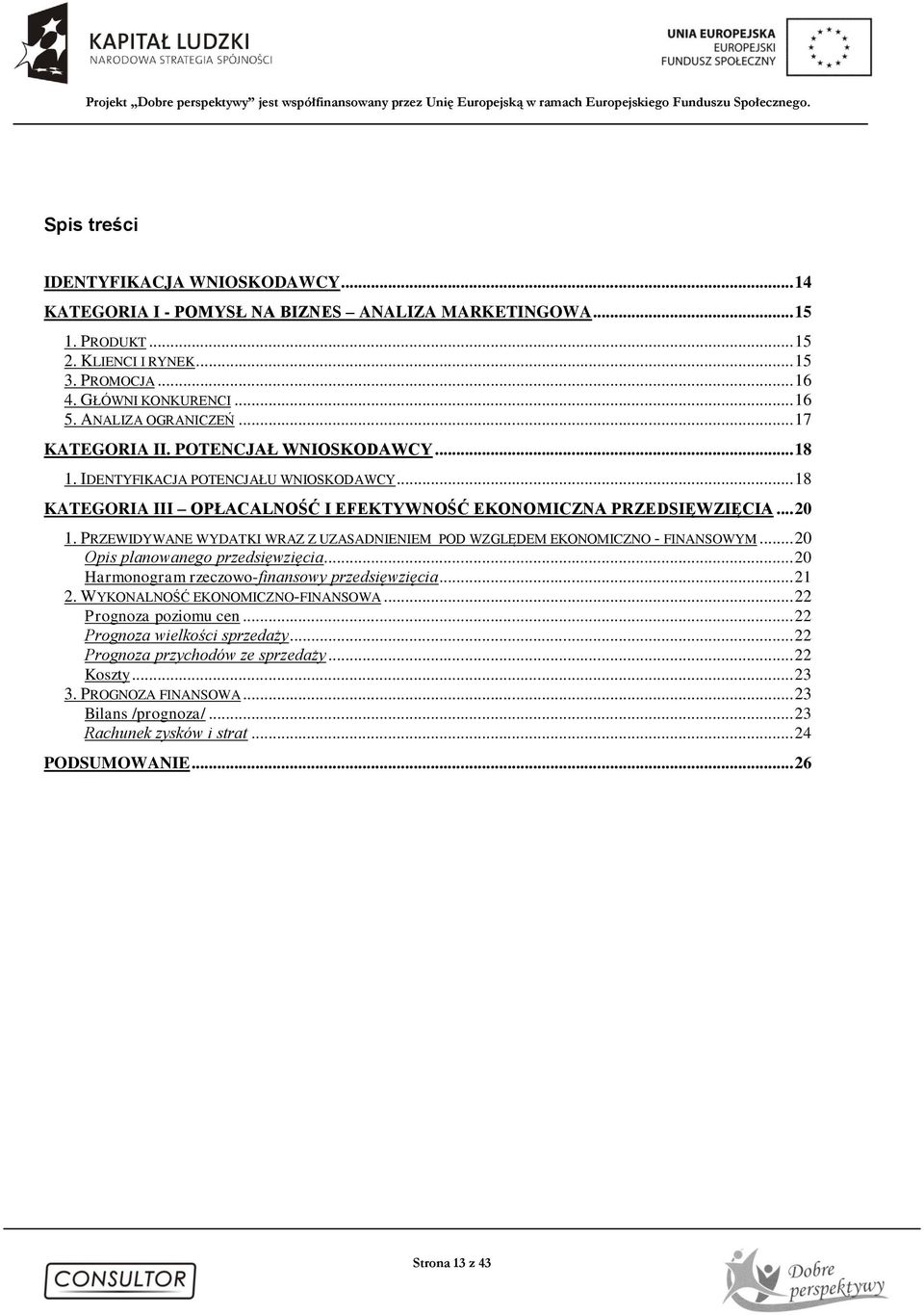 PRZEWIDYWANE WYDATKI WRAZ Z UZASADNIENIEM POD WZGLĘDEM EKONOMICZNO - FINANSOWYM... 20 Opis planowanego przedsięwzięcia... 20 Harmonogram rzeczowo-finansowy przedsięwzięcia... 21 2.