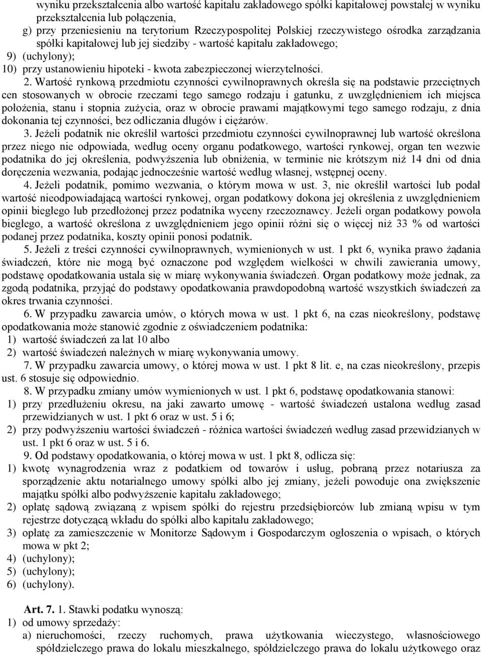 Wartość rynkową przedmiotu czynności cywilnoprawnych określa się na podstawie przeciętnych cen stosowanych w obrocie rzeczami tego samego rodzaju i gatunku, z uwzględnieniem ich miejsca położenia,