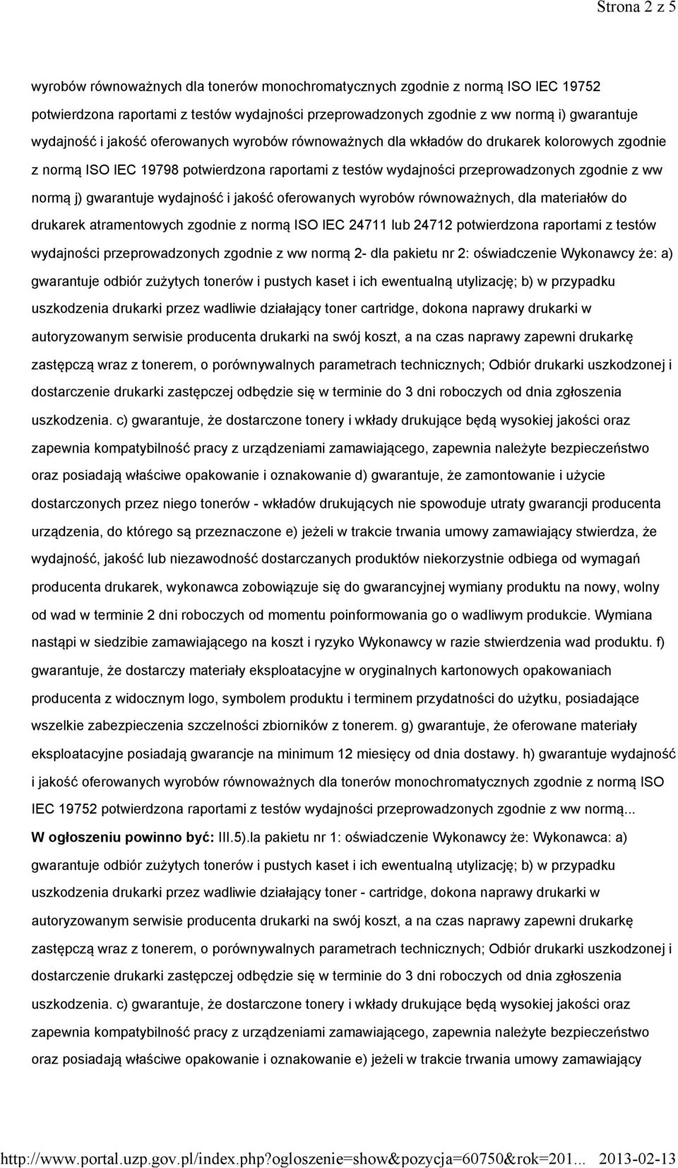 wydajność i jakość oferowanych wyrobów równoważnych, dla materiałów do drukarek atramentowych zgodnie z normą ISO IEC 24711 lub 24712 potwierdzona raportami z testów wydajności przeprowadzonych