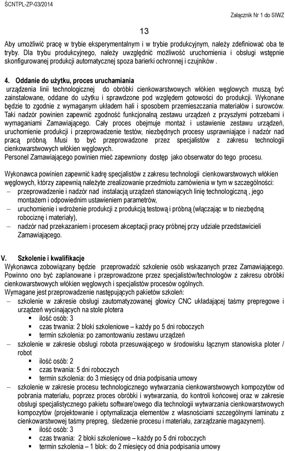 Oddanie do użytku, proces uruchamiania urządzenia linii technologicznej do obróbki cienkowarstwowych włókien węglowych muszą być zainstalowane, oddane do użytku i sprawdzone pod względem gotowości do