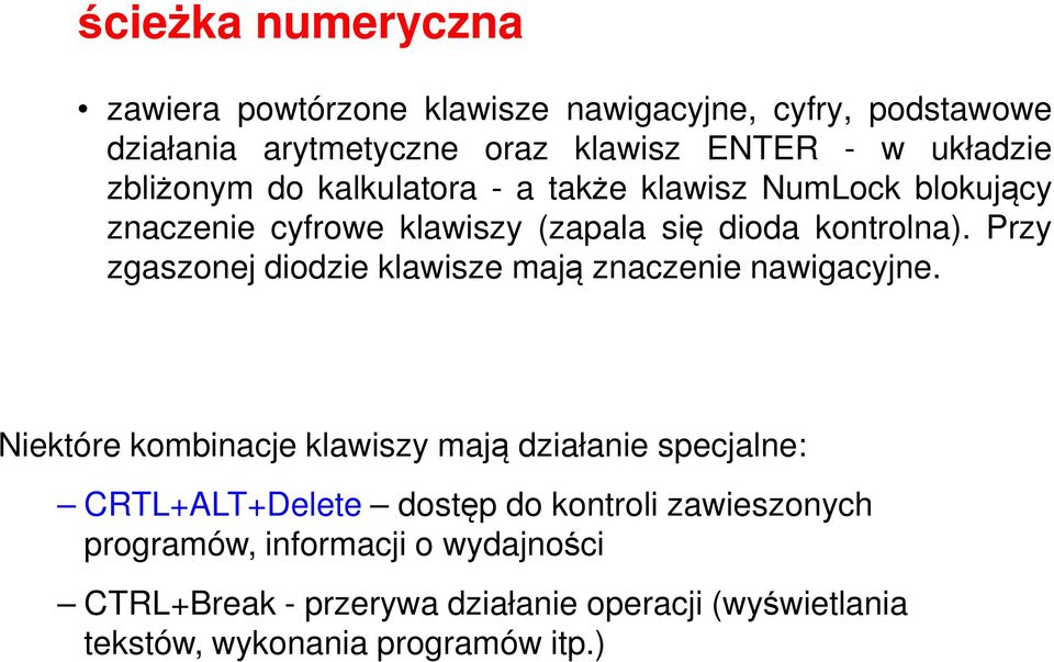 Przy zgaszonej diodzie klawisze mają znaczenie nawigacyjne.