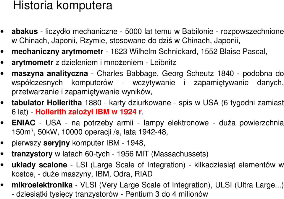 zapamiętywanie danych, przetwarzanie i zapamiętywanie wyników, tabulator Holleritha 1880 - karty dziurkowane - spis w USA (6 tygodni zamiast 6 lat) - Hollerith założył IBM w 1924 r.