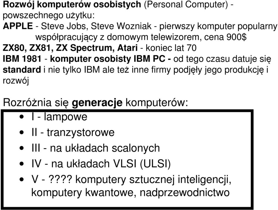 czasu datuje się standard i nie tylko IBM ale też inne firmy podjęły jego produkcję i rozwój Rozróżnia się generacje komputerów: I - lampowe