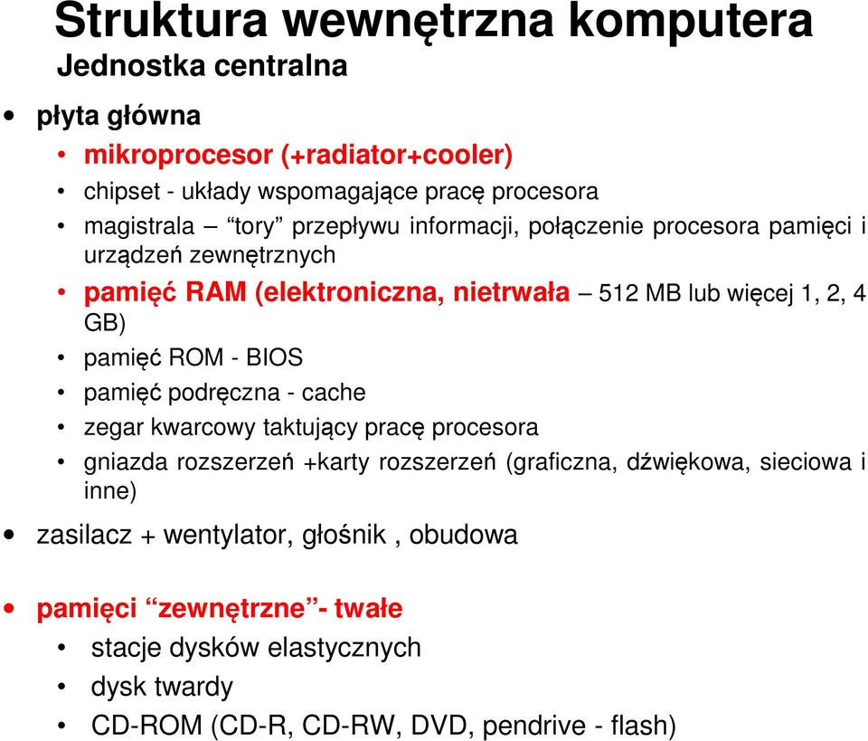 4 GB) pamięć ROM - BIOS pamięć podręczna - cache zegar kwarcowy taktujący pracę procesora gniazda rozszerzeń +karty rozszerzeń (graficzna, dźwiękowa,