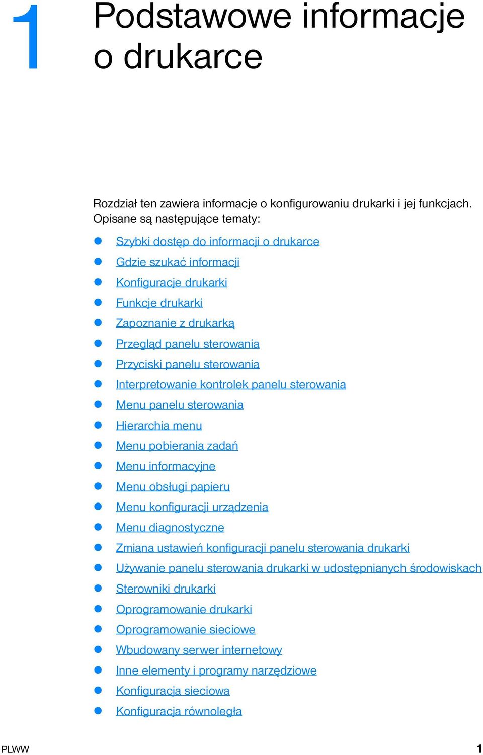 sterowania Interpretowanie kontrolek panelu sterowania Menu panelu sterowania Hierarchia menu Menu pobierania zadań Menu informacyjne Menu obsługi papieru Menu konfiguracji urządzenia Menu