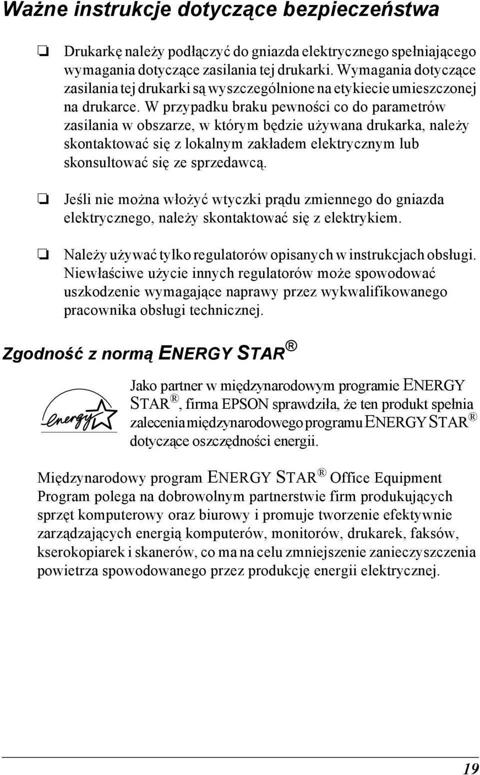 W przypadku braku pewności co do parametrów zasilania w obszarze, w którym będzie używana drukarka, należy skontaktować się z lokalnym zakładem elektrycznym lub skonsultować się ze sprzedawcą.