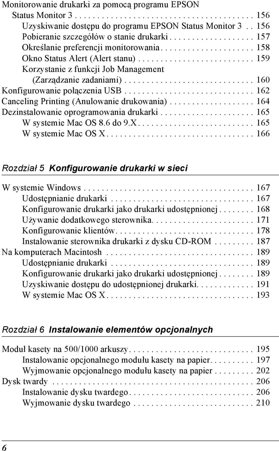 ......................... 15 Korzystanie z funkcji Job Management (Zarządzanie zadaniami)............................. 10 Konfigurowanie połączenia USB............................. 12 Canceling Printing (Anulowanie drukowania).