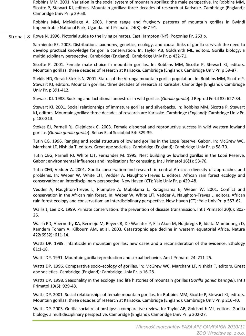 Home range and frugivory patterns of mountain gorillas in Bwindi Impenetrable National Park, Uganda. Int J Primatol 24(3): 467-91. Rowe N. 1996. Pictorial guide to the living primates.