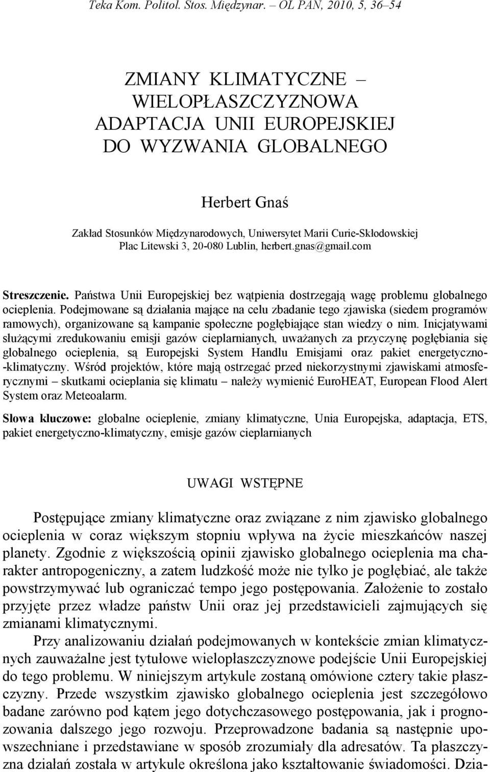 3, 20-080 Lublin, herbert.gnas@gmail.com Streszczenie. Państwa Unii Europejskiej bez wątpienia dostrzegają wagę problemu globalnego ocieplenia.