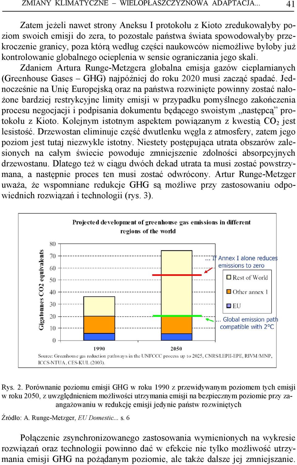 naukowców niemoŝliwe byłoby juŝ kontrolowanie globalnego ocieplenia w sensie ograniczania jego skali.