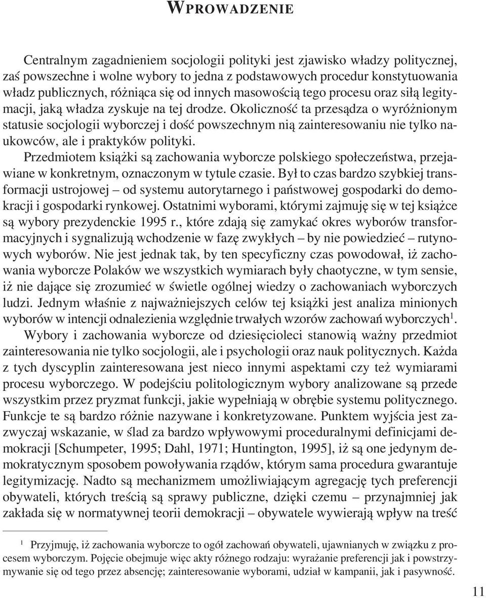 Okolicznoœæ ta przes¹dza o wyró nionym statusie socjologii wyborczej i doœæ powszechnym ni¹ zainteresowaniu nie tylko naukowców, ale i praktyków polityki.