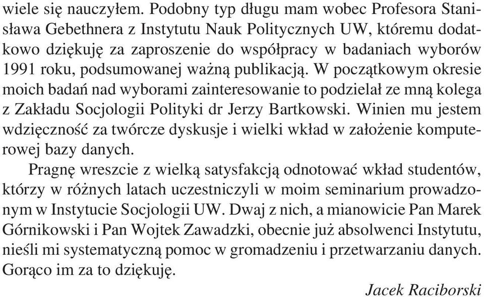 publikacj¹. W pocz¹tkowym okresie moich badañ nad wyborami zainteresowanie to podziela³ ze mn¹ kolega z Zak³adu Socjologii Polityki dr Jerzy Bartkowski.