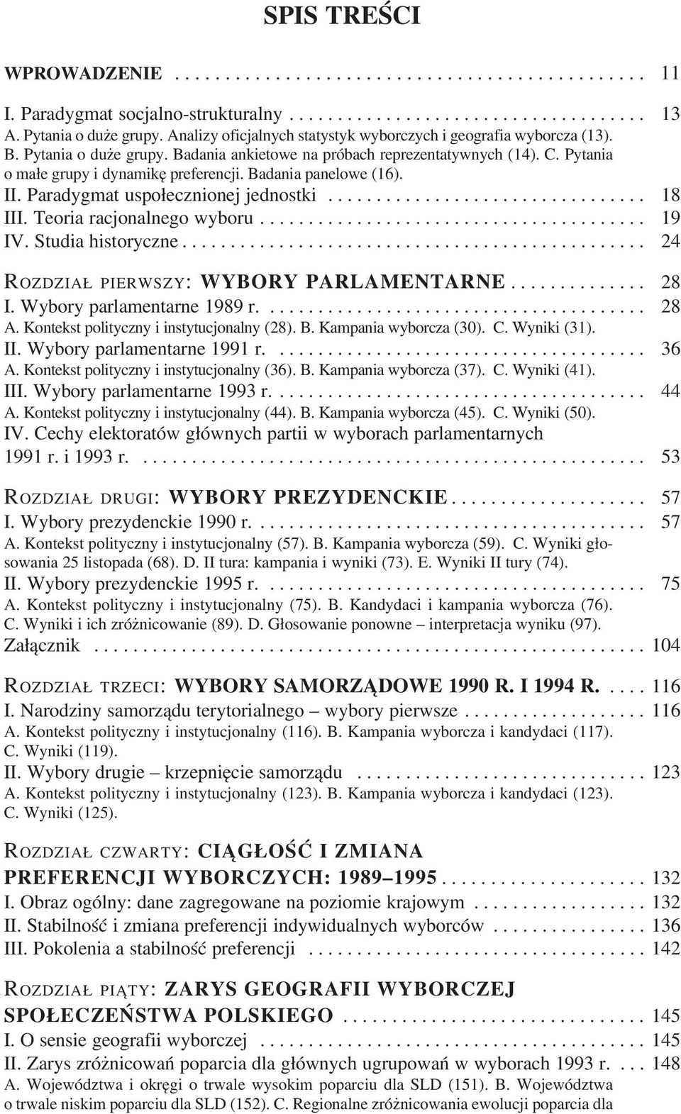 Badania panelowe (16). II. Paradygmat uspo³ecznionej jednostki................................. 18 III. Teoria racjonalnego wyboru........................................ 19 IV. Studia historyczne.