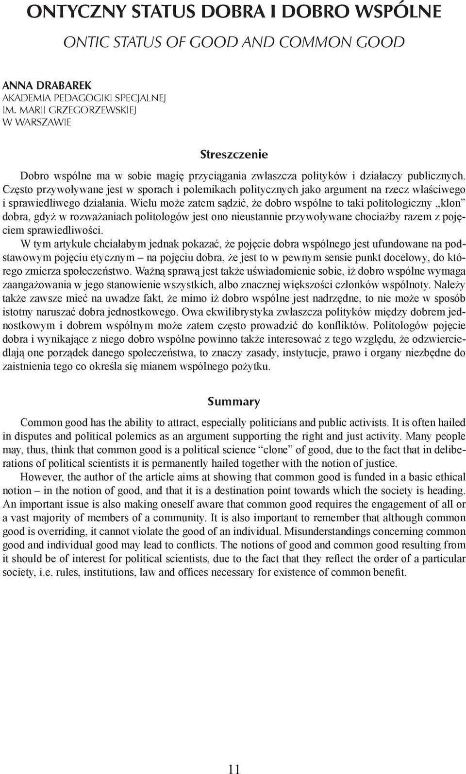 Często przywoływane jest w sporach i polemikach politycznych jako argument na rzecz właściwego i sprawiedliwego działania.