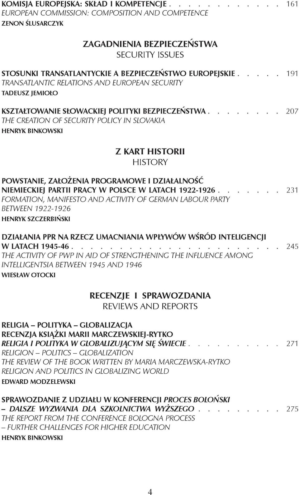 .... 191 Transatlantic Relations and European Security Tadeusz Jemioło Kształtowanie słowackiej polityki bezpieczeństwa.