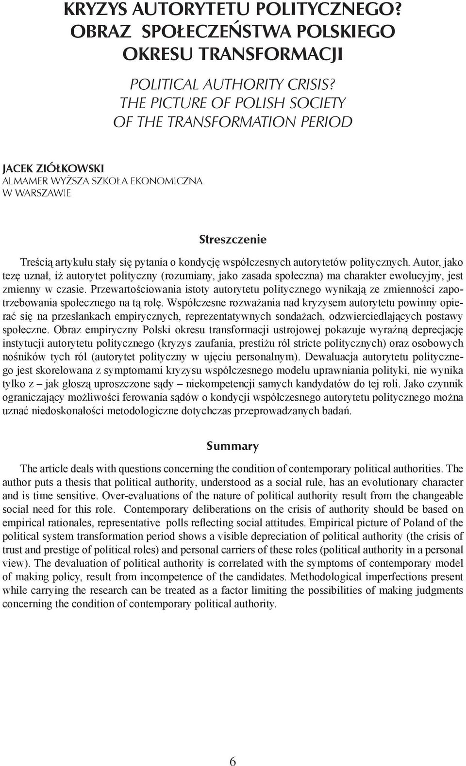 Autor, jako tezę uznał, iż autorytet polityczny (rozumiany, jako zasada społeczna) ma charakter ewolucyjny, jest zmienny w czasie.