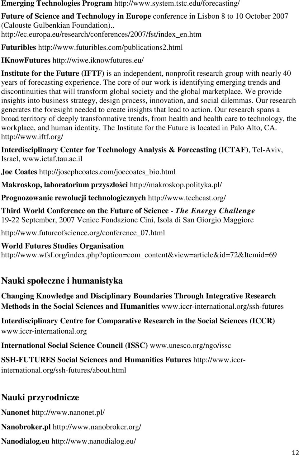 eu/ Institute for the Future (IFTF) is an independent, nonprofit research group with nearly 40 years of forecasting experience.