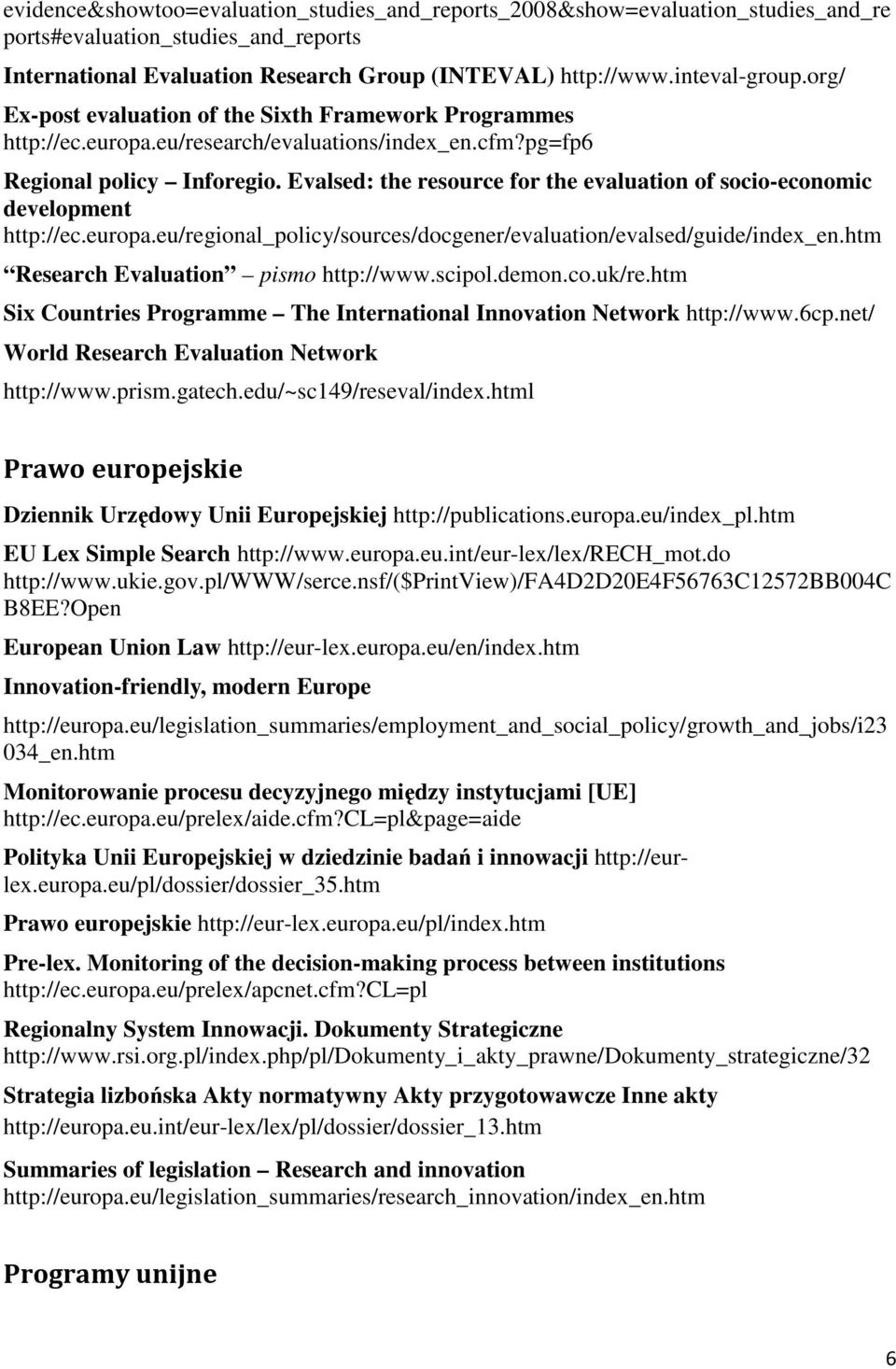 Evalsed: the resource for the evaluation of socio-economic development http://ec.europa.eu/regional_policy/sources/docgener/evaluation/evalsed/guide/index_en.htm Research Evaluation pismo http://www.