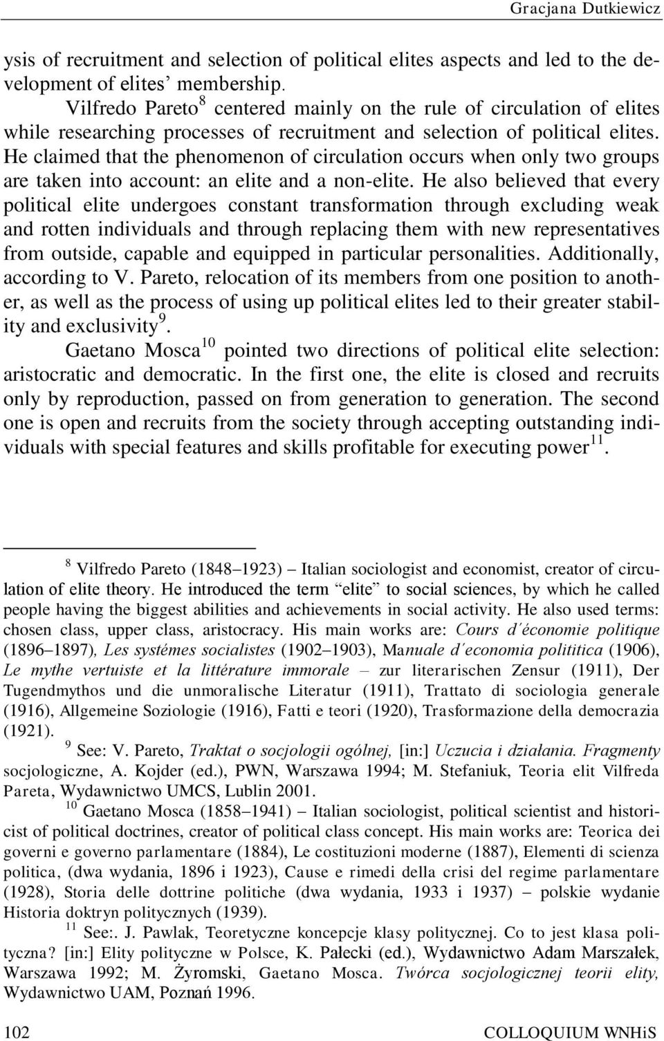 He claimed that the phenomenon of circulation occurs when only two groups are taken into account: an elite and a non-elite.