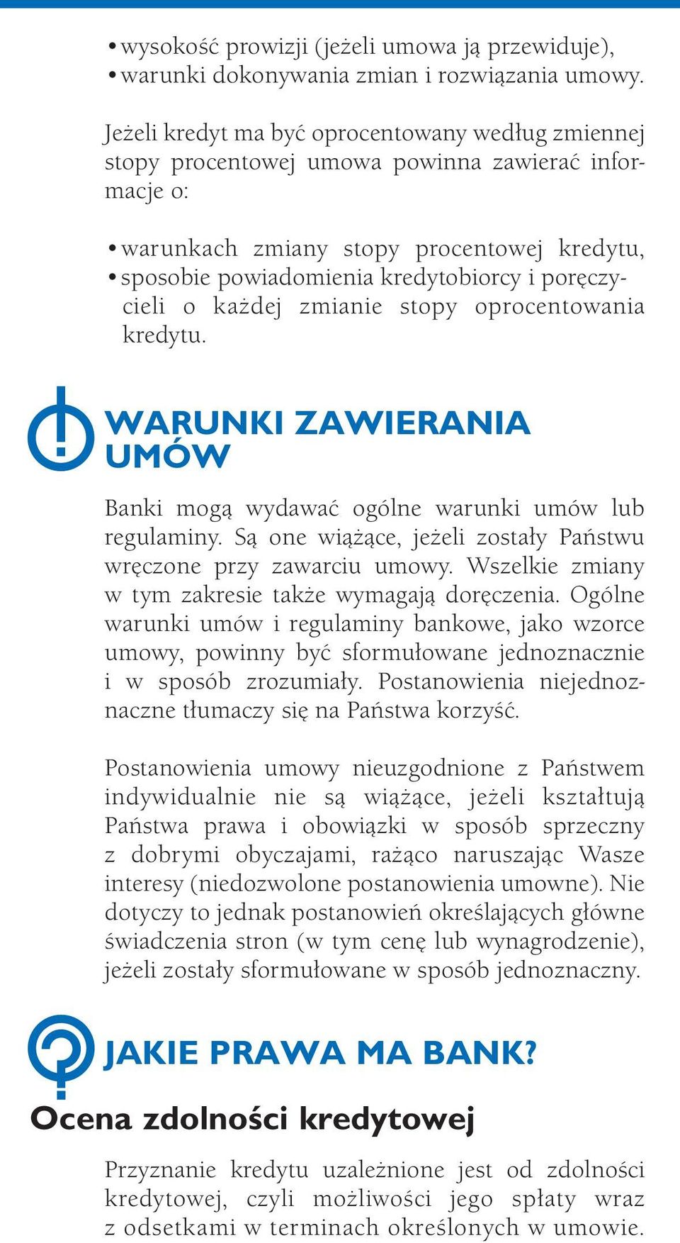 poręczycieli o każdej zmianie stopy oprocentowania kredytu. WARUNKI ZAWIERANIA UMÓW Banki mogą wydawać ogólne warunki umów lub regulaminy.