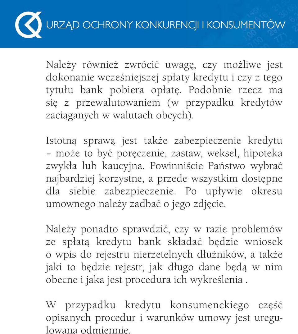 Istotną sprawą jest także zabezpieczenie kredytu może to być poręczenie, zastaw, weksel, hipoteka zwykła lub kaucyjna.