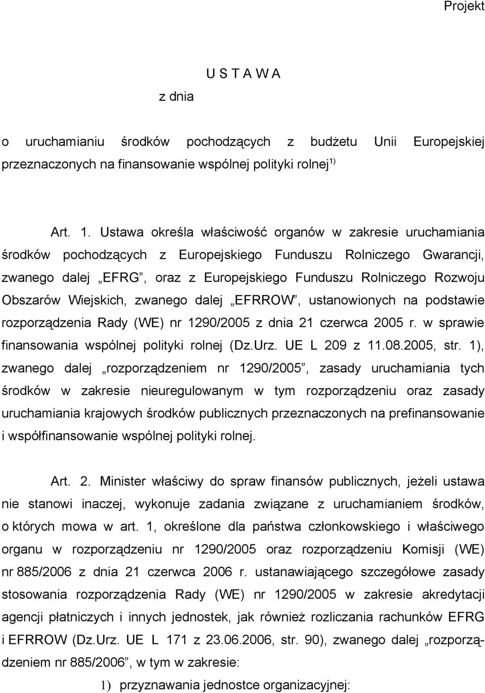 Ustawa określa właściwość organów w zakresie uruchamiania środków pochodzących z Europejskiego Funduszu Rolniczego Gwarancji, zwanego dalej EFRG, oraz z Europejskiego Funduszu Rolniczego Rozwoju