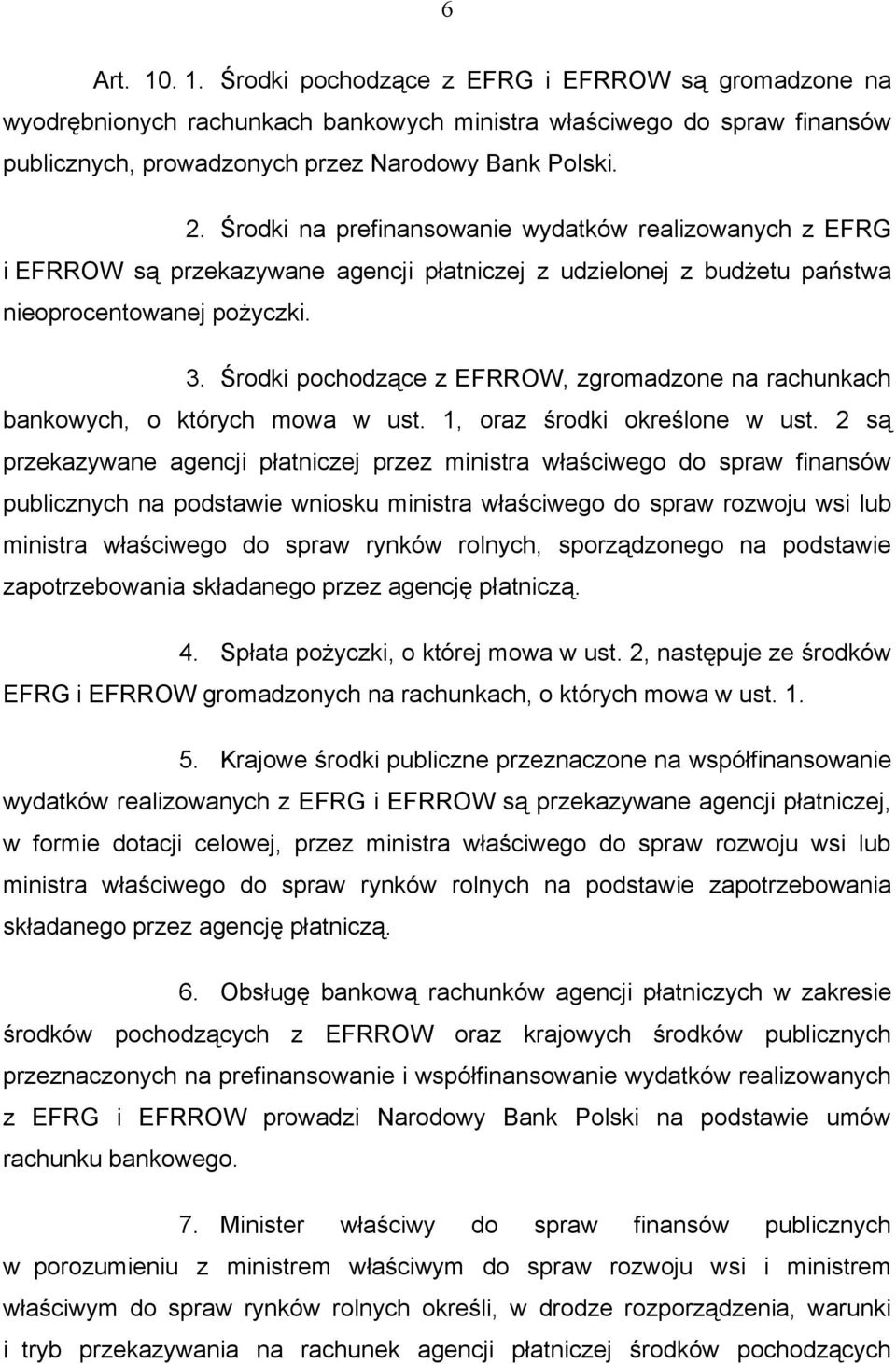 Środki pochodzące z EFRROW, zgromadzone na rachunkach bankowych, o których mowa w ust. 1, oraz środki określone w ust.