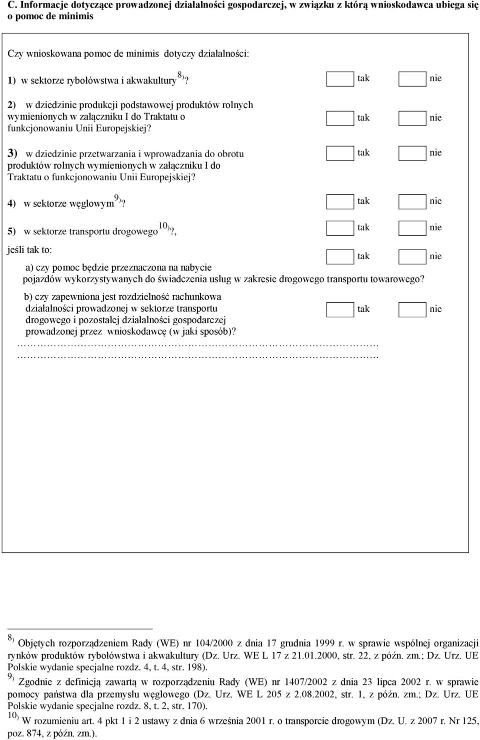 3) w dziedzi przetwarzania i wprowadzania do obrotu produktów rolnych wymienionych w załączniku I do Traktatu o funkcjonowaniu Unii Europejskiej? 4) w sektorze węglowym 9)?