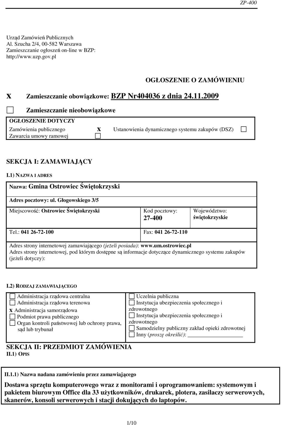 2009 Zamieszczanie nieobowiązkowe OGŁOSZENIE DOTYCZY Zamówienia publicznego x Ustanowienia dynamicznego systemu zakupów (DSZ) Zawarcia umowy ramowej SEKCJA I: ZAMAWIAJĄCY I.