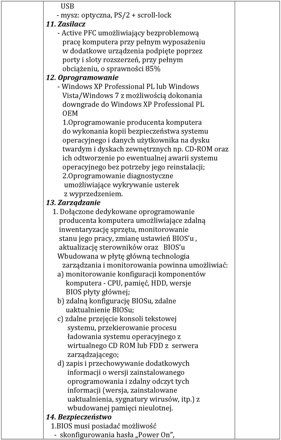 Oprogramowanie - Windows XP Professional PL lub Windows Vista/Windows 7 z możliwością dokonania downgrade do Windows XP Professional PL OEM 1.