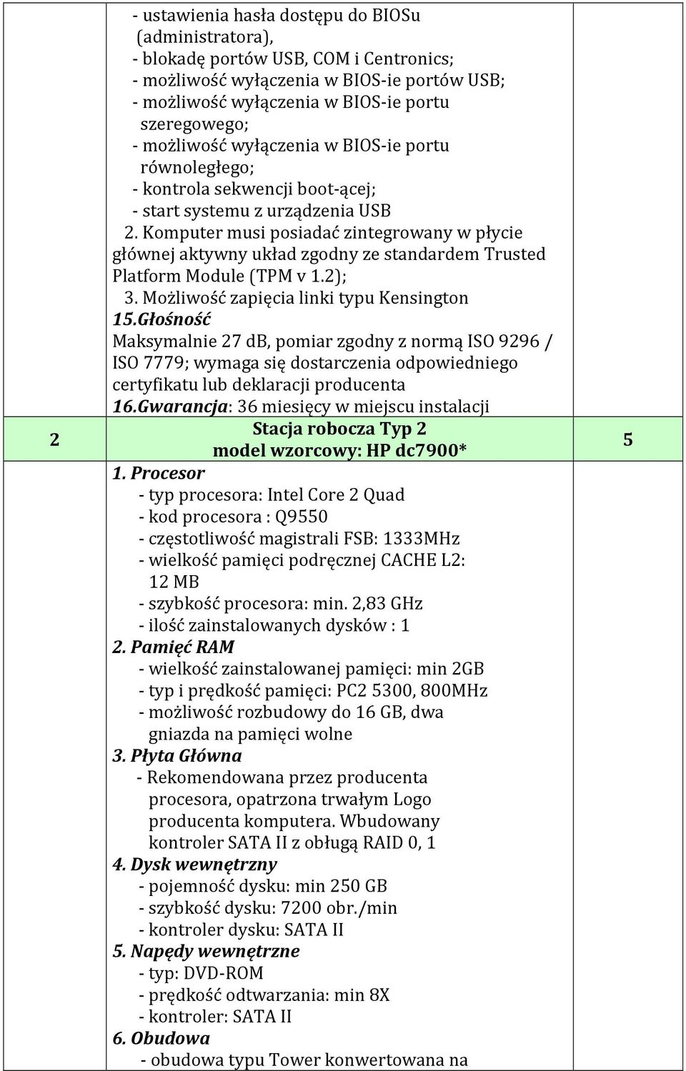 Komputer musi posiadać zintegrowany w płycie głównej aktywny układ zgodny ze standardem Trusted Platform Module (TPM v 1.2); 3. Możliwość zapięcia linki typu Kensington 15.