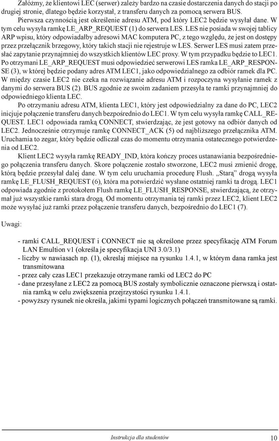 LES nie posiada w swojej tablicy ARP wpisu, który odpowiada³by adresowi MAC komputera PC, z tego wzglêdu, e jest on dostêpy przez prze³¹cznik brzegowy, który takich stacji nie rejestruje w LES.