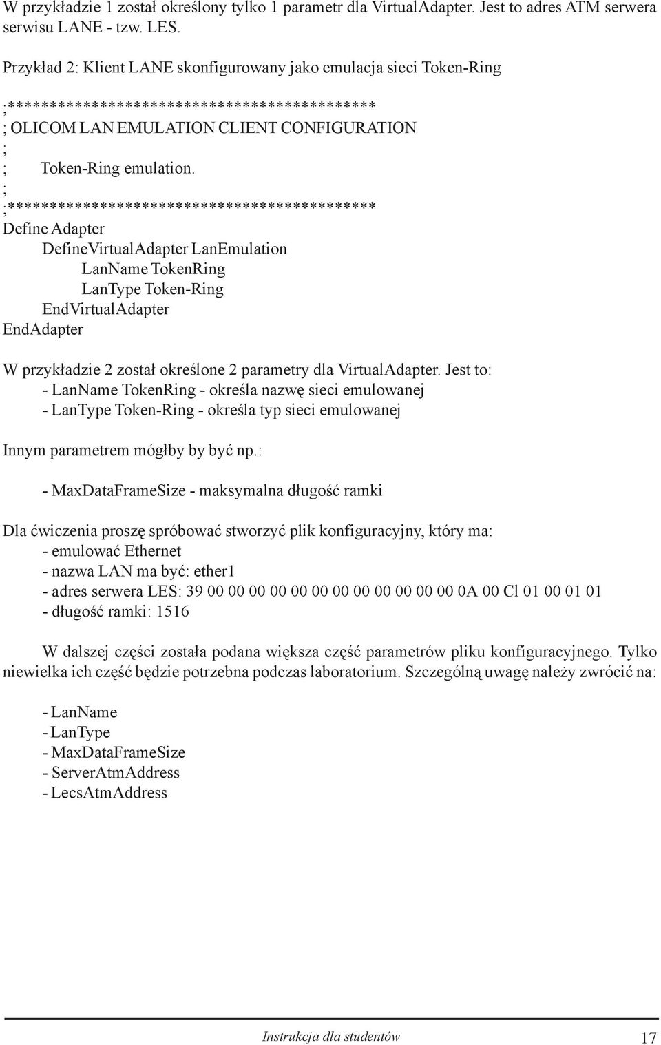 ; ;******************************************** Define Adapter DefineVirtualAdapter LanEmulation LanName TokenRing LanType Token-Ring EndVirtualAdapter EndAdapter W przyk³adzie 2 zosta³ okreœlone 2