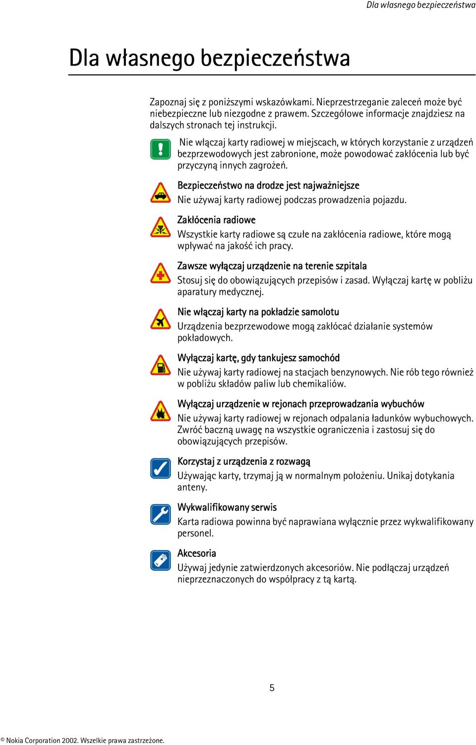 Nie włączaj karty radiowej w miejscach, w których korzystanie z urządzeń bezprzewodowych jest zabronione, może powodować zakłócenia lub być przyczyną innych zagrożeń.