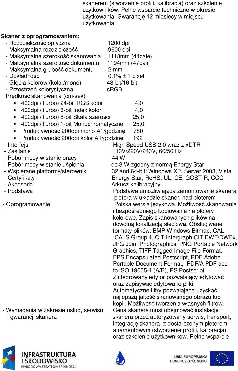 Maksymalna szerokość dokumentu 1194mm (47cali) - Maksymalna grubość dokumentu 2 mm - Dokładność 0.