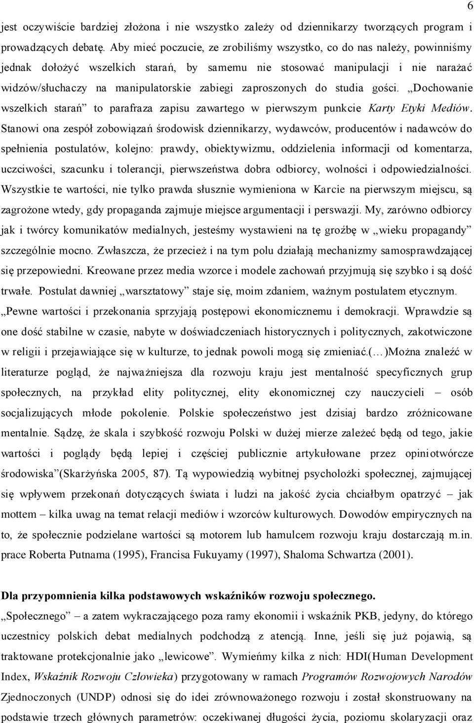 zaproszonych do studia gości. Dochowanie wszelkich starań to parafraza zapisu zawartego w pierwszym punkcie Karty Etyki Mediów.