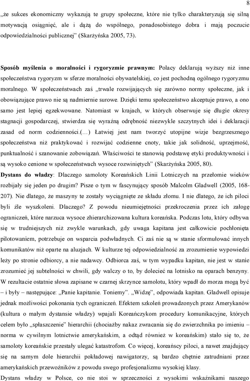 Sposób myślenia o moralności i rygoryzmie prawnym: Polacy deklarują wyższy niż inne społeczeństwa rygoryzm w sferze moralności obywatelskiej, co jest pochodną ogólnego rygoryzmu moralnego.