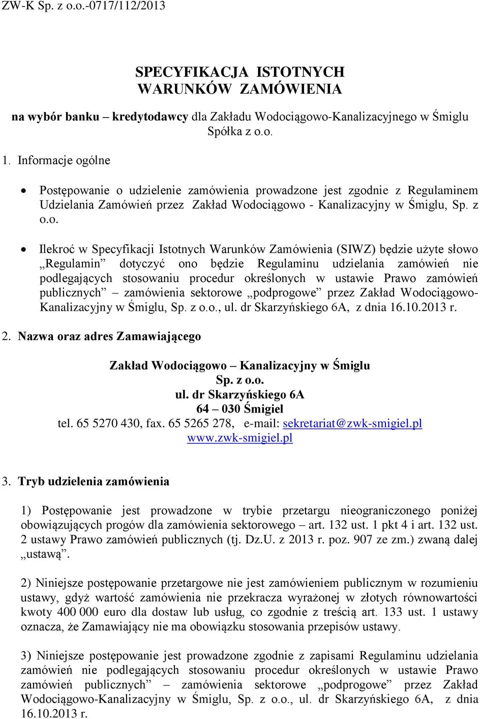 Istotnych Warunków Zamówienia (SIWZ) będzie użyte słowo Regulamin dotyczyć ono będzie Regulaminu udzielania zamówień nie podlegających stosowaniu procedur określonych w ustawie Prawo zamówień