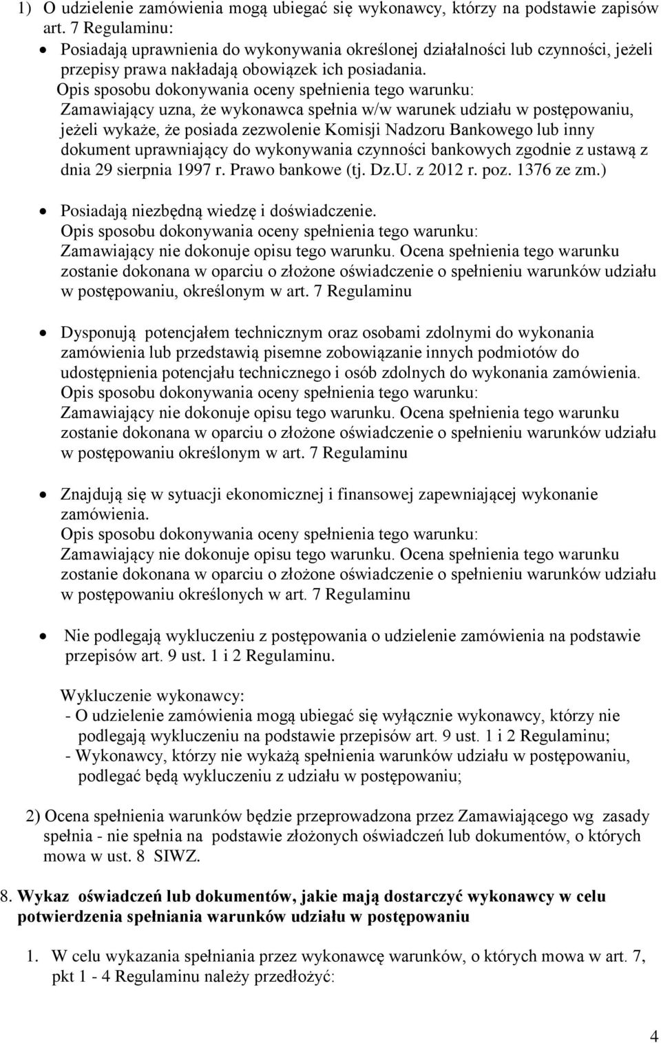 Opis sposobu dokonywania oceny spełnienia tego warunku: Zamawiający uzna, że wykonawca spełnia w/w warunek udziału w postępowaniu, jeżeli wykaże, że posiada zezwolenie Komisji Nadzoru Bankowego lub