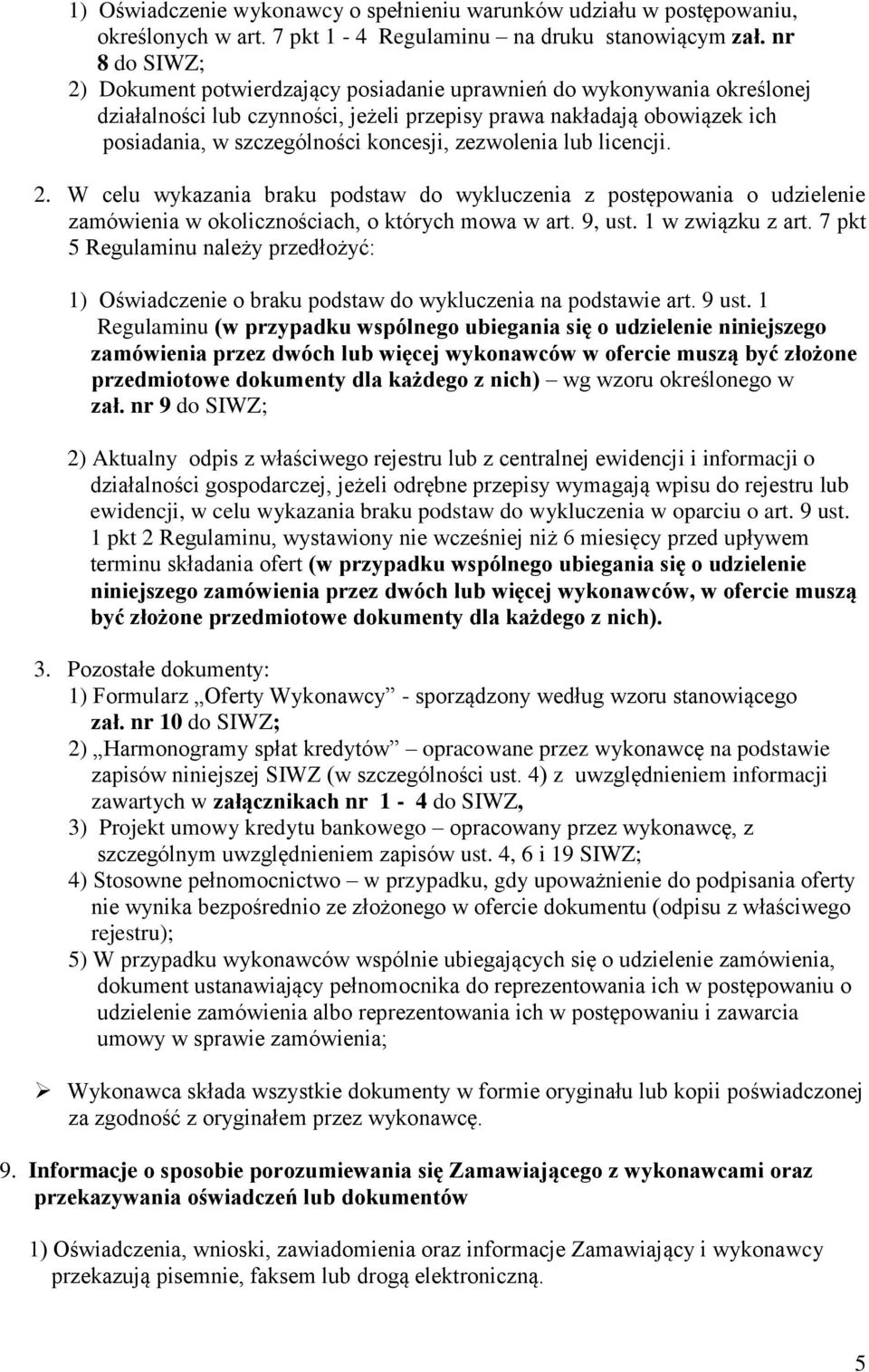 zezwolenia lub licencji. 2. W celu wykazania braku podstaw do wykluczenia z postępowania o udzielenie zamówienia w okolicznościach, o których mowa w art. 9, ust. 1 w związku z art.