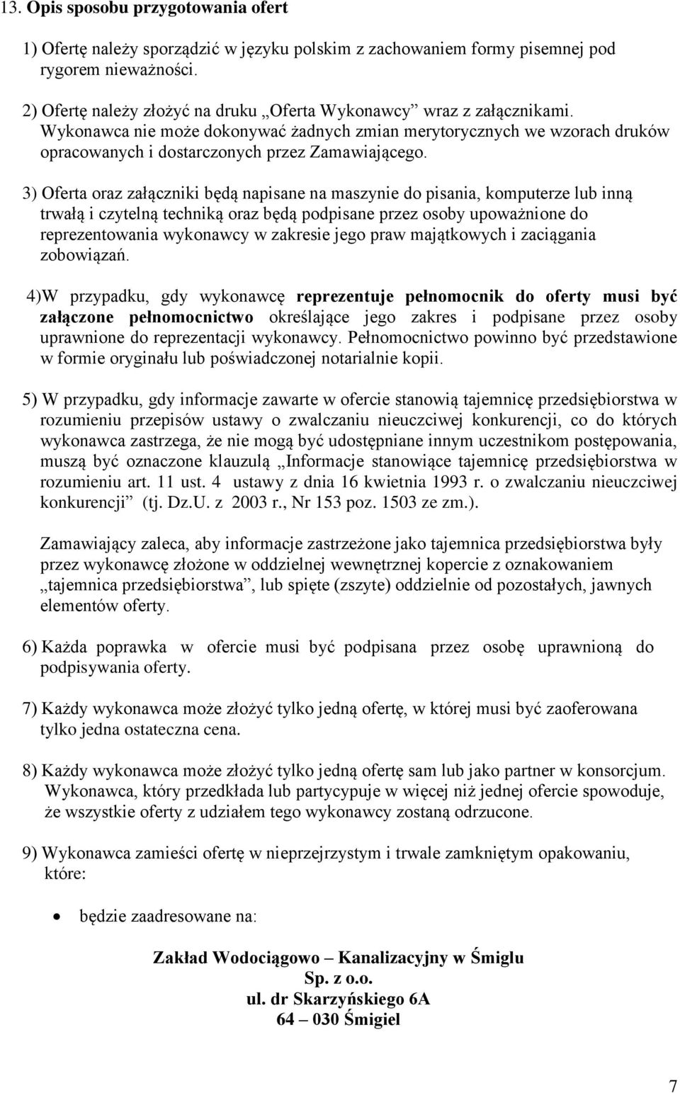 3) Oferta oraz załączniki będą napisane na maszynie do pisania, komputerze lub inną trwałą i czytelną techniką oraz będą podpisane przez osoby upoważnione do reprezentowania wykonawcy w zakresie jego