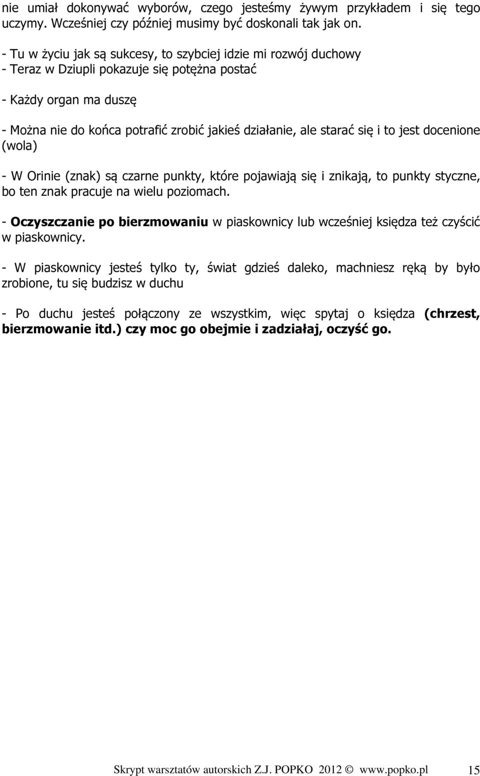 się i to jest docenione (wola) - W Orinie (znak) są czarne punkty, które pojawiają się i znikają, to punkty styczne, bo ten znak pracuje na wielu poziomach.