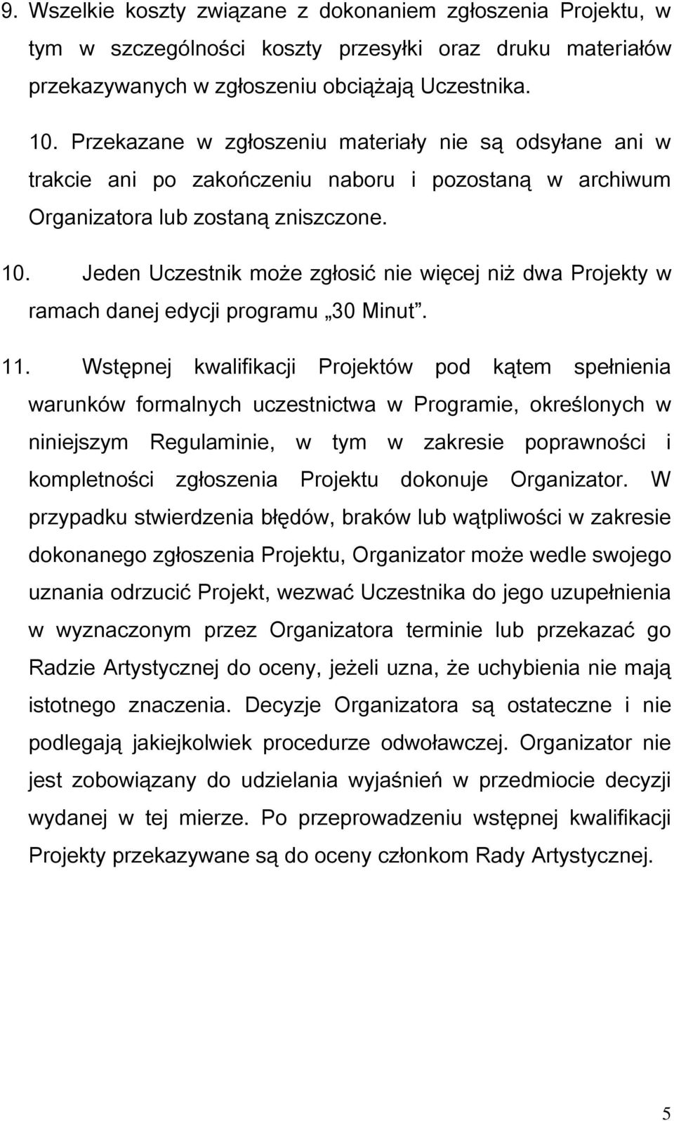 Jeden Uczestnik może zgłosić nie więcej niż dwa Projekty w ramach danej edycji programu 30 Minut. 11.