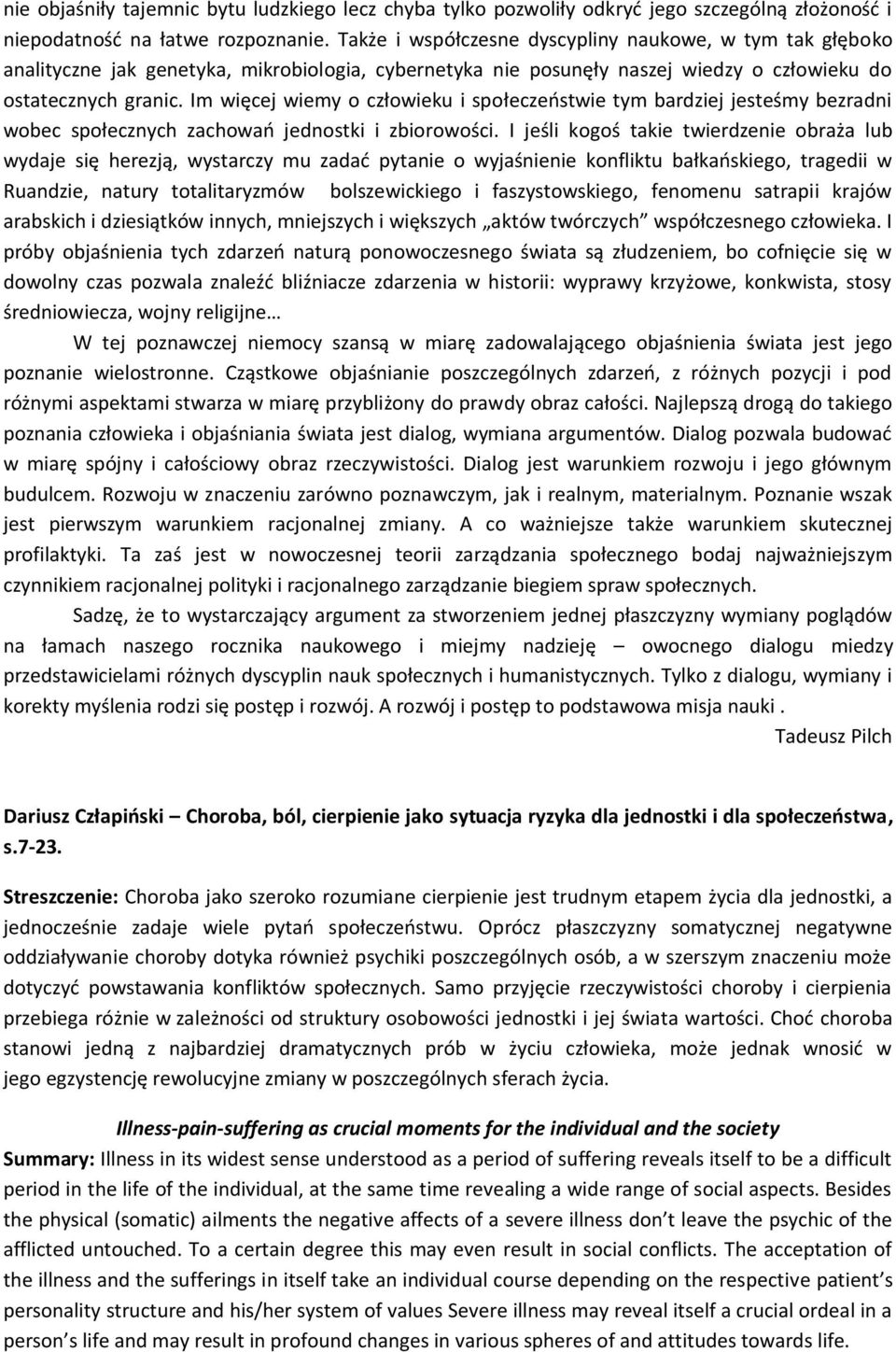 Im więcej wiemy o człowieku i społeczeństwie tym bardziej jesteśmy bezradni wobec społecznych zachowań jednostki i zbiorowości.