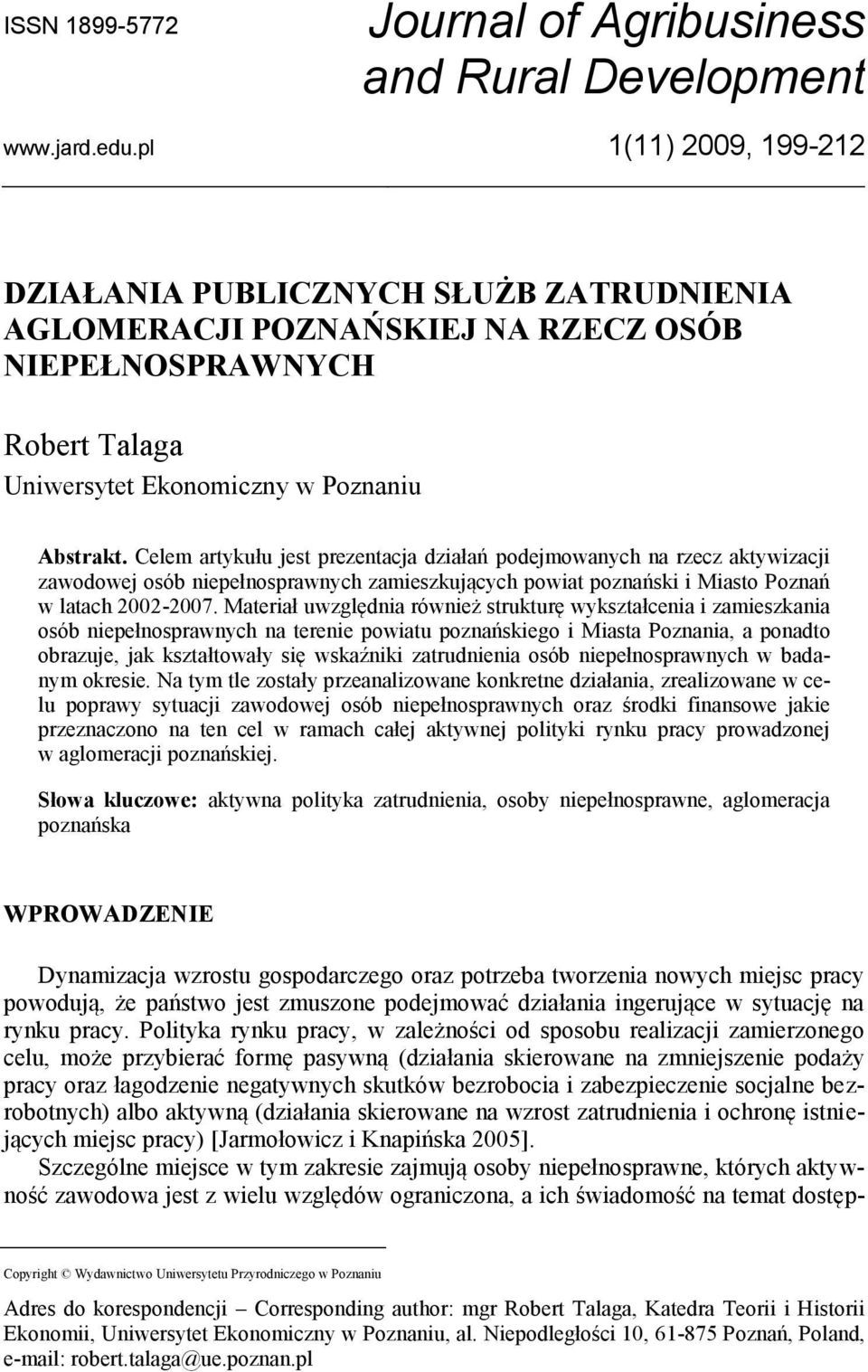 Celem artykułu jest prezentacja działań podejmowanych na rzecz aktywizacji zawodowej osób niepełnosprawnych zamieszkujących powiat poznański i Miasto Poznań w latach 2002-2007.