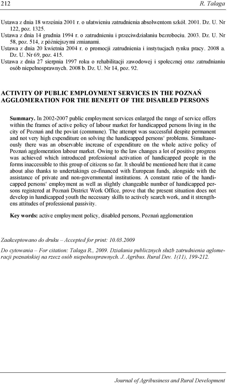 415. Ustawa z dnia 27 sierpnia 1997 roku o rehabilitacji zawodowej i społecznej oraz zatrudnianiu osób niepełnosprawnych. 2008 b. Dz. U. Nr 14, poz. 92.