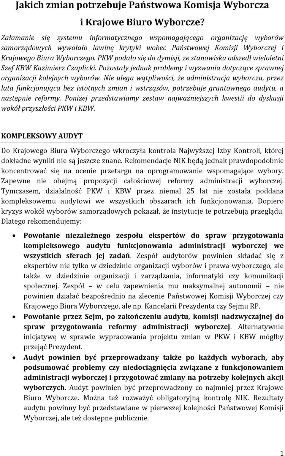 PKW podało się do dymisji, ze stanowiska odszedł wieloletni Szef KBW Kazimierz Czaplicki. Pozostały jednak problemy i wyzwania dotyczące sprawnej organizacji kolejnych wyborów.