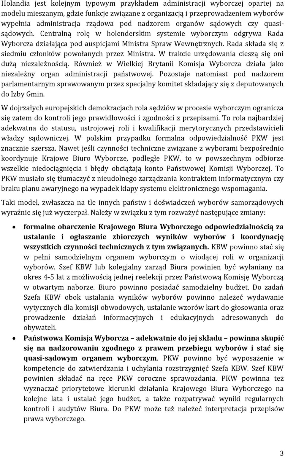 Rada składa się z siedmiu członków powołanych przez Ministra. W trakcie urzędowania cieszą się oni dużą niezależnością.