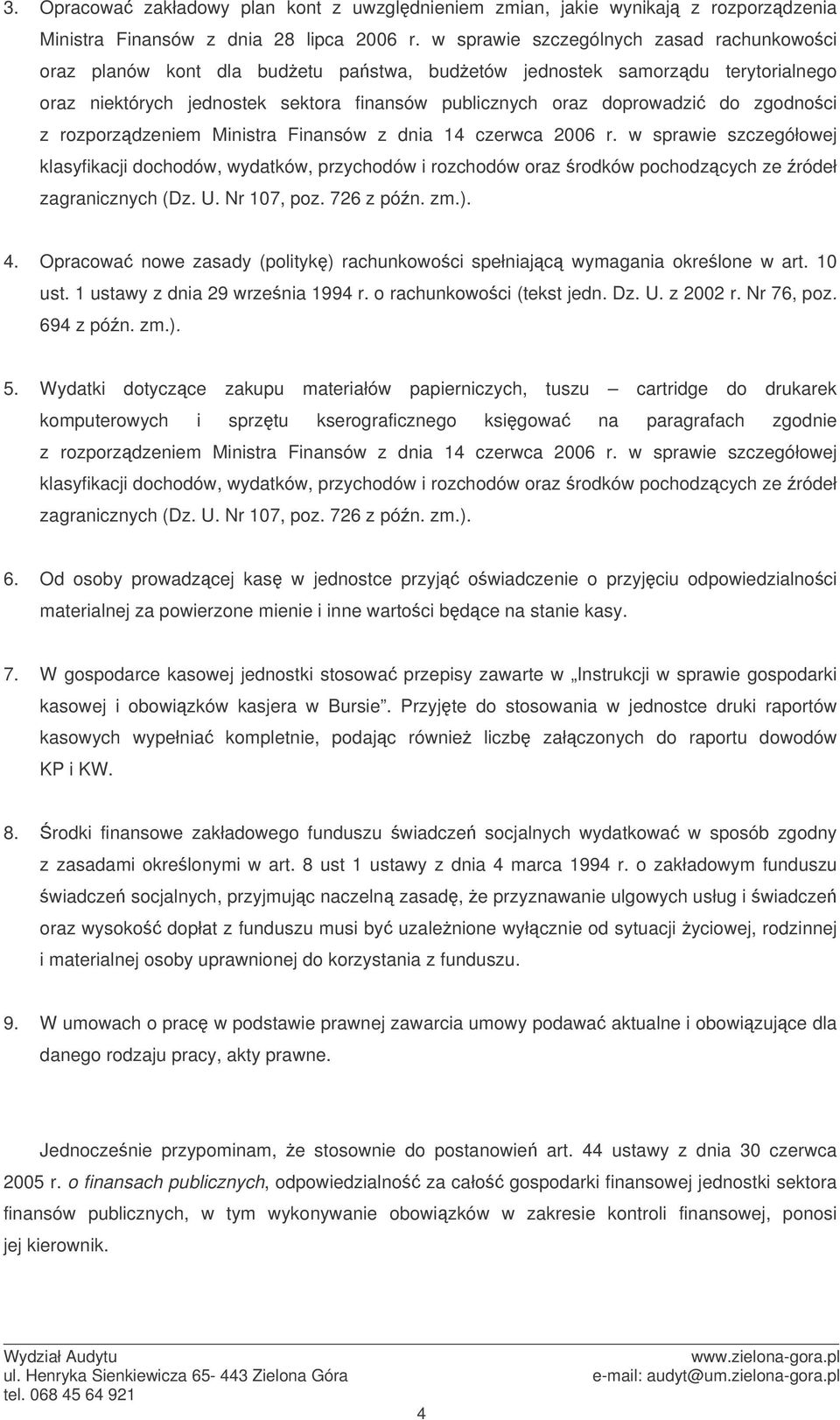 rzprzdzeniem Ministra Finansów z dnia 14 czerwca 2006 r. w sprawie szczegółwej klasyfikacji dchdów, wydatków, przychdów i rzchdów raz rdków pchdzcych ze ródeł zagranicznych (Dz. U. Nr 107, pz.