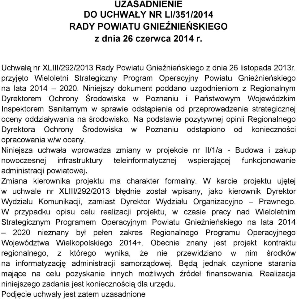 Niniejszy dokument poddano uzgodnieniom z Regionalnym Dyrektorem Ochrony Środowiska w Poznaniu i Państwowym Wojewódzkim Inspektorem Sanitarnym w sprawie odstąpienia od przeprowadzenia strategicznej